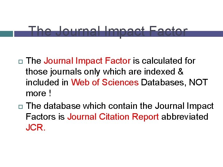 The Journal Impact Factor is calculated for those journals only which are indexed &