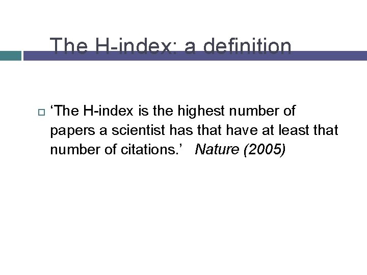 The H-index: a definition ‘The H-index is the highest number of papers a scientist