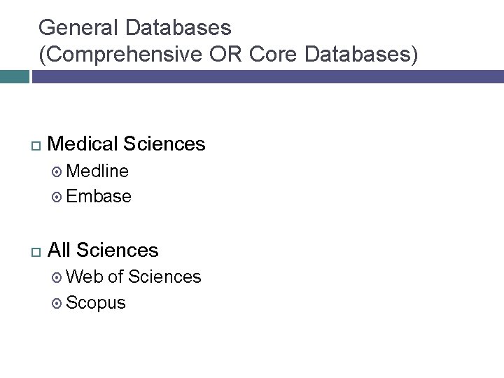 General Databases (Comprehensive OR Core Databases) Medical Sciences Medline Embase All Sciences Web of