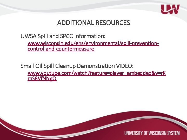 ADDITIONAL RESOURCES UWSA Spill and SPCC Information: www. wisconsin. edu/ehs/environmental/spill-preventioncontrol-and-countermeasure Small Oil Spill Cleanup