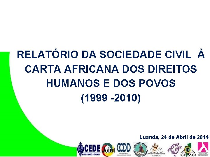 RELATÓRIO DA SOCIEDADE CIVIL À CARTA AFRICANA DOS DIREITOS HUMANOS E DOS POVOS (1999 RELATÓRIO DA SOCIEDADE CIVIL À CARTA AFRICANA DOS DIREITOS HUMANOS E DOS POVOS (1999