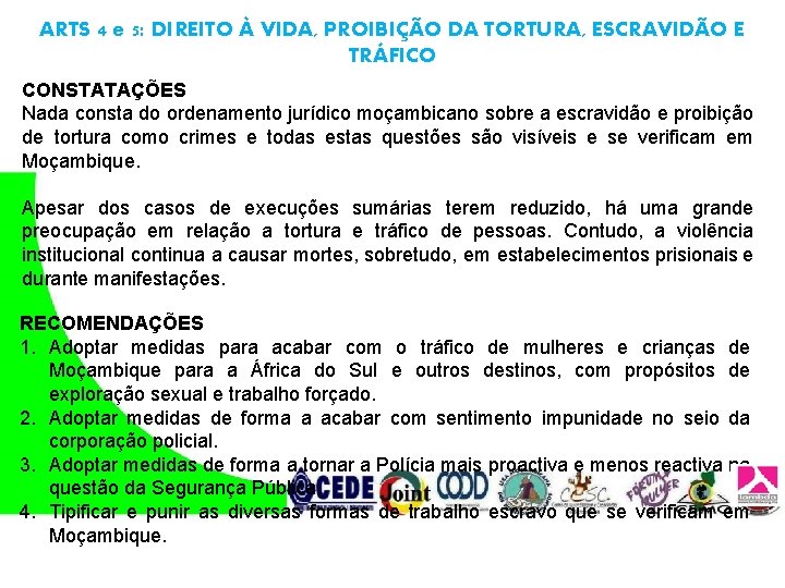 ARTS 4 e 5: DIREITO À VIDA, PROIBIÇÃO DA TORTURA, ESCRAVIDÃO E TRÁFICO CONSTATAÇÕES ARTS 4 e 5: DIREITO À VIDA, PROIBIÇÃO DA TORTURA, ESCRAVIDÃO E TRÁFICO CONSTATAÇÕES