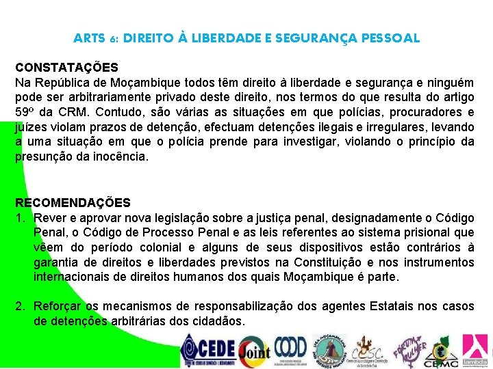 ARTS 6: DIREITO À LIBERDADE E SEGURANÇA PESSOAL CONSTATAÇÕES Na República de Moçambique todos ARTS 6: DIREITO À LIBERDADE E SEGURANÇA PESSOAL CONSTATAÇÕES Na República de Moçambique todos