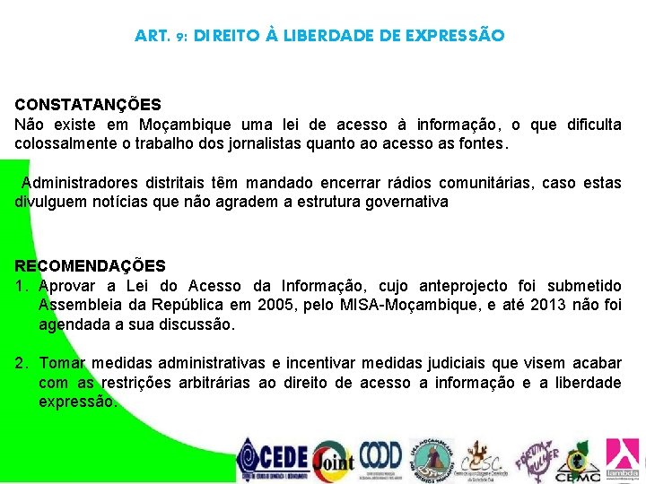 ART. 9: DIREITO À LIBERDADE DE EXPRESSÃO CONSTATANÇÕES Não existe em Moçambique uma lei ART. 9: DIREITO À LIBERDADE DE EXPRESSÃO CONSTATANÇÕES Não existe em Moçambique uma lei