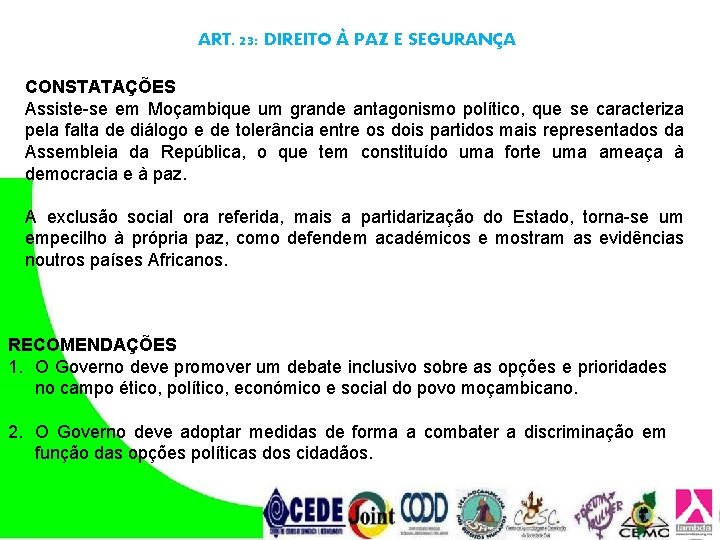 ART. 23: DIREITO À PAZ E SEGURANÇA CONSTATAÇÕES Assiste-se em Moçambique um grande antagonismo ART. 23: DIREITO À PAZ E SEGURANÇA CONSTATAÇÕES Assiste-se em Moçambique um grande antagonismo