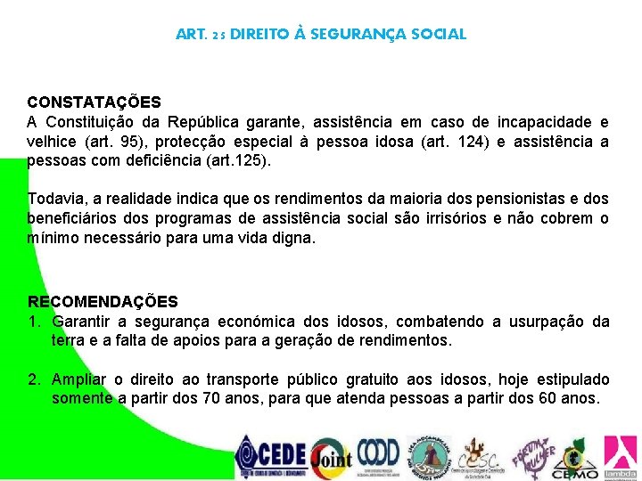 ART. 25 DIREITO À SEGURANÇA SOCIAL CONSTATAÇÕES A Constituição da República garante, assistência em ART. 25 DIREITO À SEGURANÇA SOCIAL CONSTATAÇÕES A Constituição da República garante, assistência em