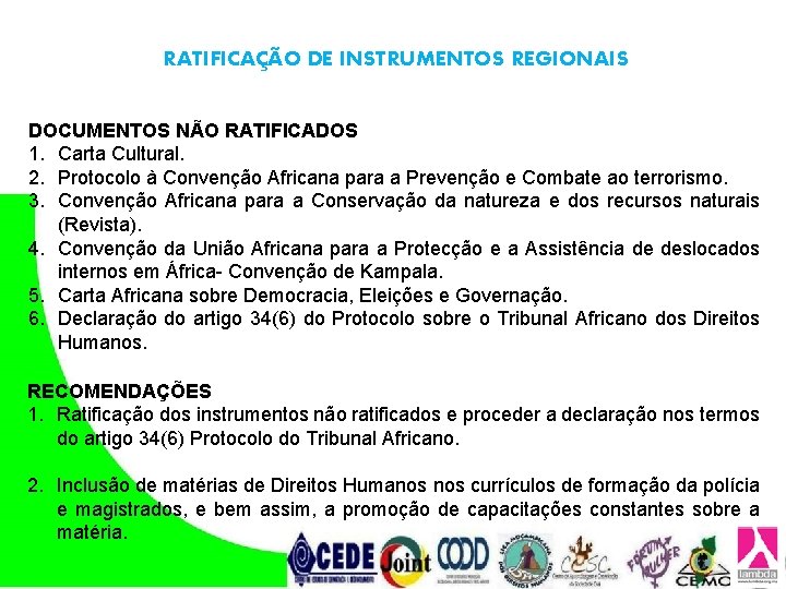 RATIFICAÇÃO DE INSTRUMENTOS REGIONAIS DOCUMENTOS NÃO RATIFICADOS 1. Carta Cultural. 2. Protocolo à Convenção RATIFICAÇÃO DE INSTRUMENTOS REGIONAIS DOCUMENTOS NÃO RATIFICADOS 1. Carta Cultural. 2. Protocolo à Convenção