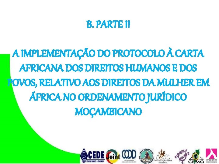 B. PARTE II A IMPLEMENTAÇÃO DO PROTOCOLO À CARTA AFRICANA DOS DIREITOS HUMANOS E B. PARTE II A IMPLEMENTAÇÃO DO PROTOCOLO À CARTA AFRICANA DOS DIREITOS HUMANOS E