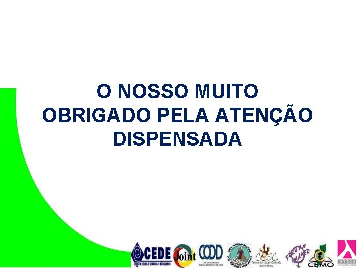 O NOSSO MUITO OBRIGADO PELA ATENÇÃO DISPENSADA O NOSSO MUITO OBRIGADO PELA ATENÇÃO DISPENSADA