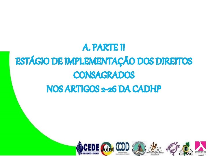 A. PARTE II ESTÁGIO DE IMPLEMENTAÇÃO DOS DIREITOS CONSAGRADOS NOS ARTIGOS 2 -26 DA A. PARTE II ESTÁGIO DE IMPLEMENTAÇÃO DOS DIREITOS CONSAGRADOS NOS ARTIGOS 2 -26 DA