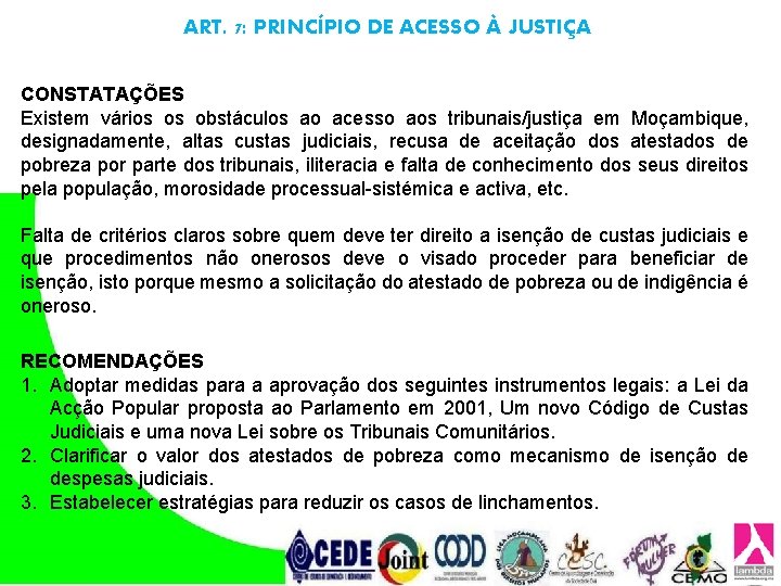 ART. 7: PRINCÍPIO DE ACESSO À JUSTIÇA CONSTATAÇÕES Existem vários os obstáculos ao acesso ART. 7: PRINCÍPIO DE ACESSO À JUSTIÇA CONSTATAÇÕES Existem vários os obstáculos ao acesso