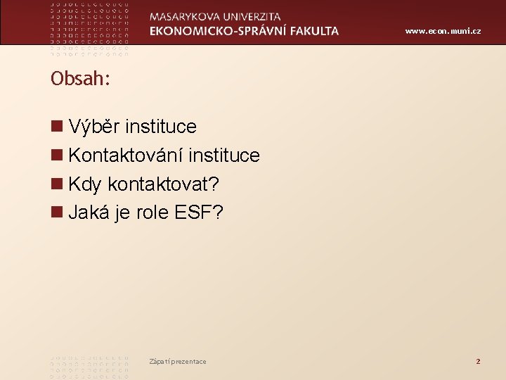 www. econ. muni. cz Obsah: Výběr instituce Kontaktování instituce Kdy kontaktovat? Jaká je role