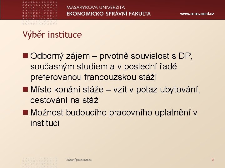 www. econ. muni. cz Výběr instituce Odborný zájem – prvotně souvislost s DP, současným