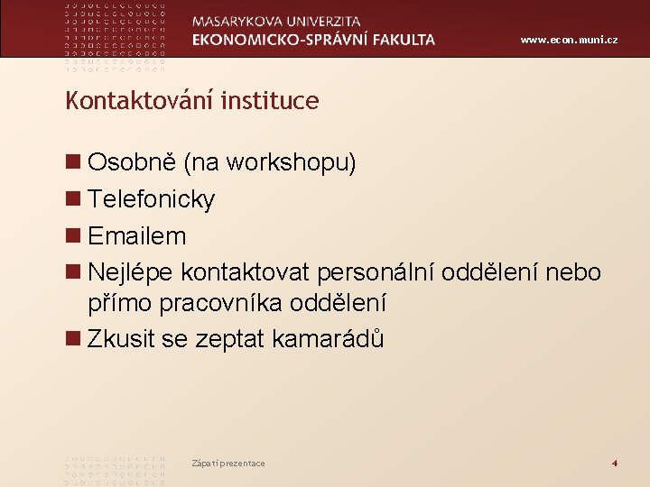 www. econ. muni. cz Kontaktování instituce Osobně (na workshopu) Telefonicky Emailem Nejlépe kontaktovat personální