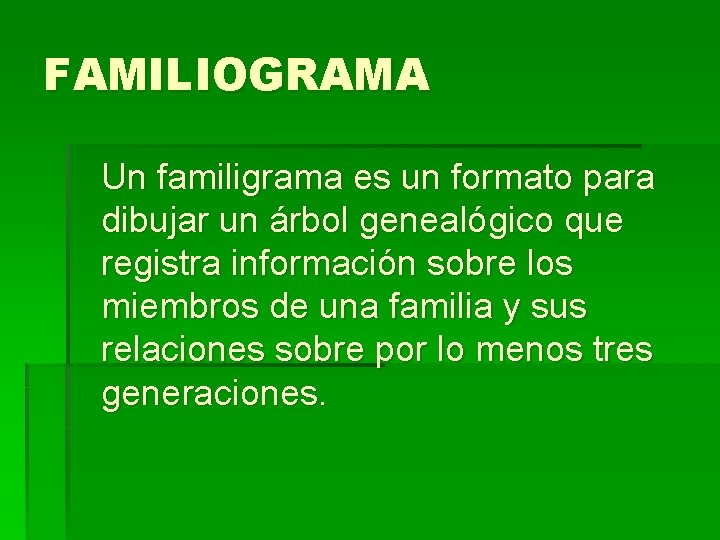 FAMILIOGRAMA Un familigrama es un formato para dibujar un árbol genealógico que registra información