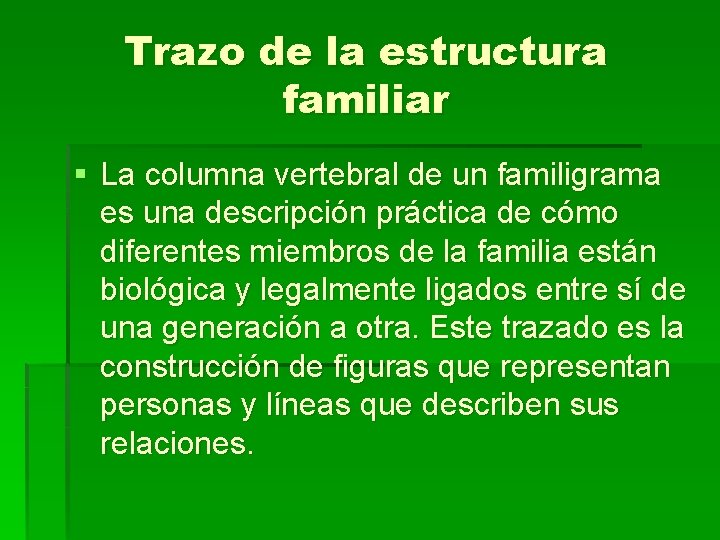 Trazo de la estructura familiar § La columna vertebral de un familigrama es una