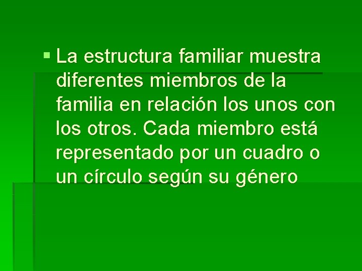 § La estructura familiar muestra diferentes miembros de la familia en relación los unos