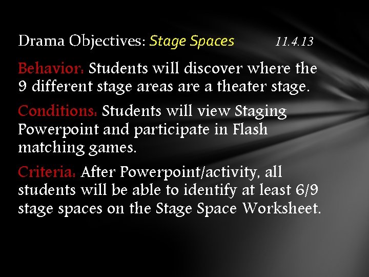 Drama Objectives: Stage Spaces 11. 4. 13 Behavior: Students will discover where the 9