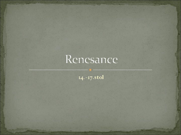 Renesance 14. -17. stol 