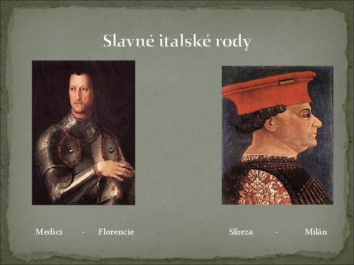 Slavné italské rody Medici - Florencie Sforza - Milán 