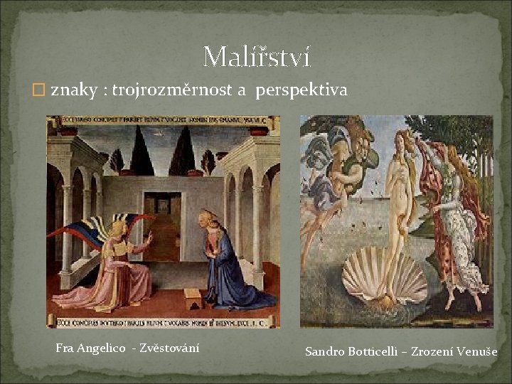 Malířství � znaky : trojrozměrnost a perspektiva Fra Angelico - Zvěstování Sandro Botticelli –