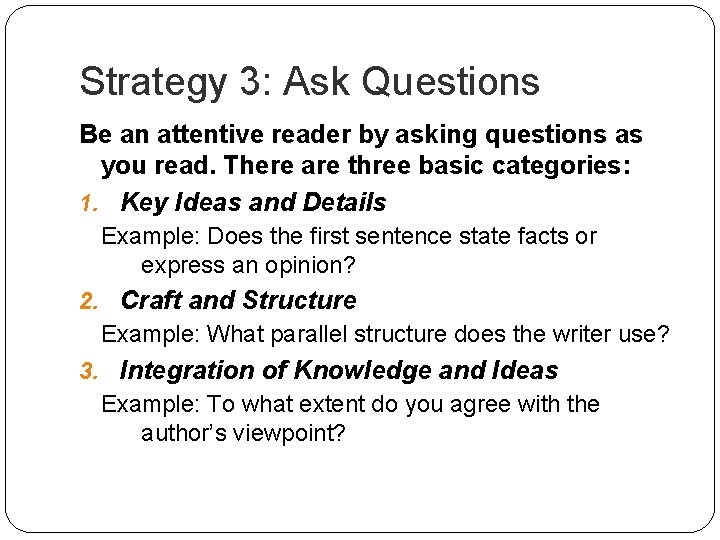Strategy 3: Ask Questions Be an attentive reader by asking questions as you read. Strategy 3: Ask Questions Be an attentive reader by asking questions as you read.