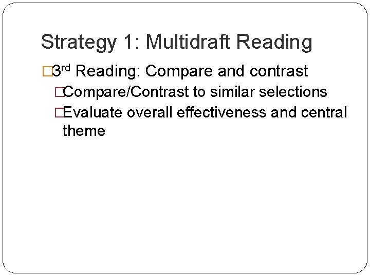 Strategy 1: Multidraft Reading � 3 rd Reading: Compare and contrast �Compare/Contrast to similar Strategy 1: Multidraft Reading � 3 rd Reading: Compare and contrast �Compare/Contrast to similar
