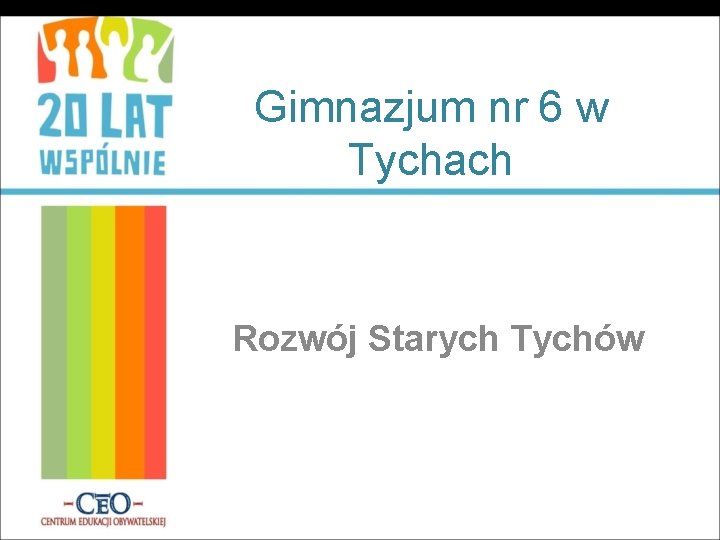 Gimnazjum nr 6 w Tychach Rozwój Starych Tychów 