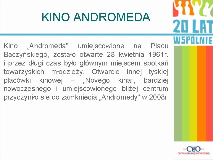 KINO ANDROMEDA Kino „Andromeda” umiejscowione na Placu Baczyńskiego, zostało otwarte 28 kwietnia 1961 r.