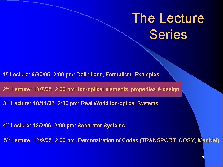 The Lecture Series 1 st Lecture: 9/30/05, 2: 00 pm: Definitions, Formalism, Examples 2