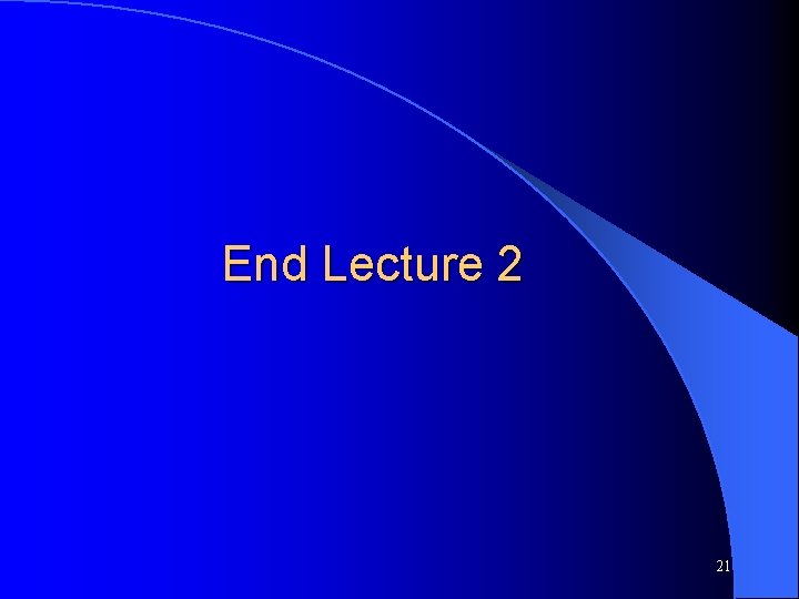 End Lecture 2 21 