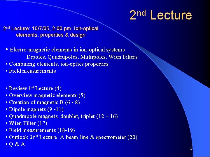 2 nd Lecture: 10/7/05, 2: 00 pm: Ion-optical elements, properties & design • Electro-magnetic