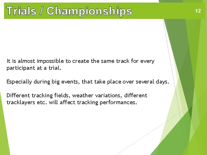 Trials / Championships It is almost impossible to create the same track for every