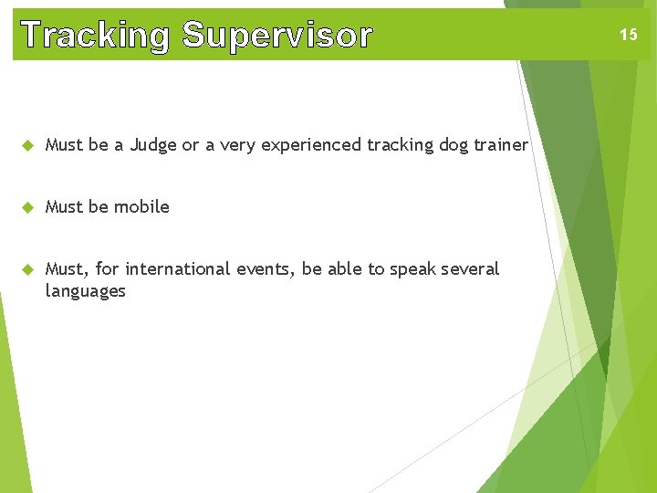 Tracking Supervisor Must be a Judge or a very experienced tracking dog trainer Must