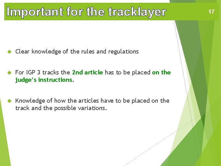 Important for the tracklayer Clear knowledge of the rules and regulations For IGP 3