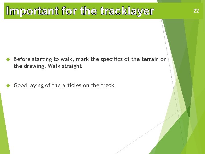 Important for the tracklayer Before starting to walk, mark the specifics of the terrain