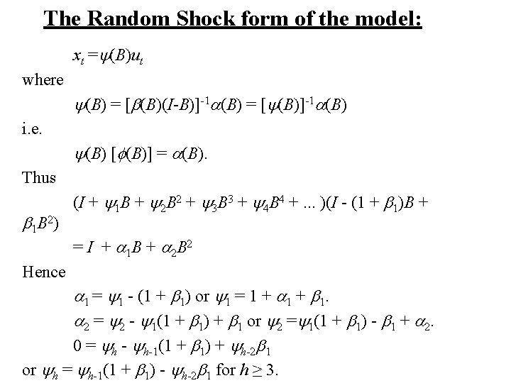 The Random Shock form of the model: xt =y(B)ut where y(B) = [b(B)(I-B)]-1 a(B)
