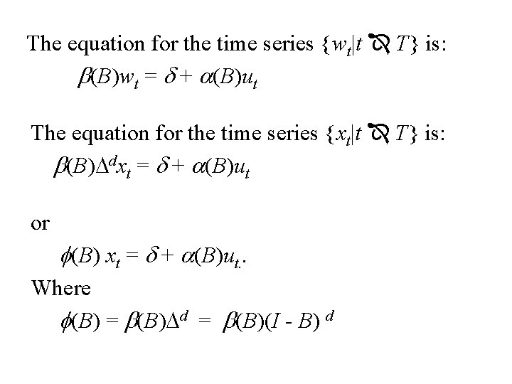 The equation for the time series {wt|t T} is: b(B)wt = d + a(B)ut