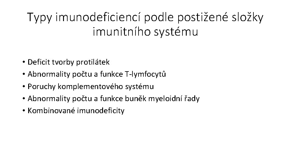 Typy imunodeficiencí podle postižené složky imunitního systému • Deficit tvorby protilátek • Abnormality počtu