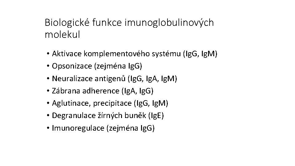 Biologické funkce imunoglobulinových molekul • Aktivace komplementového systému (Ig. G, Ig. M) • Opsonizace