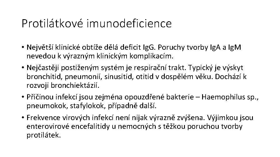 Protilátkové imunodeficience • Největší klinické obtíže dělá deficit Ig. G. Poruchy tvorby Ig. A