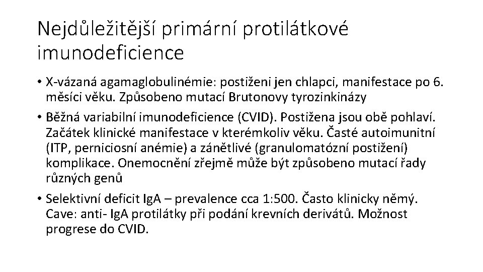 Nejdůležitější primární protilátkové imunodeficience • X-vázaná agamaglobulinémie: postiženi jen chlapci, manifestace po 6. měsíci