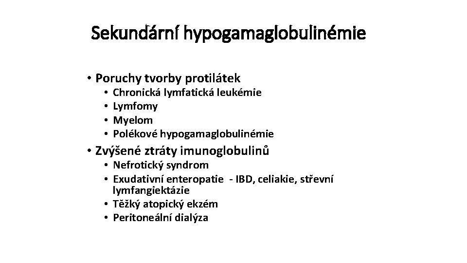 Sekundární hypogamaglobulinémie • Poruchy tvorby protilátek • • Chronická lymfatická leukémie Lymfomy Myelom Polékové