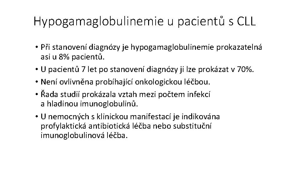 Hypogamaglobulinemie u pacientů s CLL • Při stanovení diagnózy je hypogamaglobulinemie prokazatelná asi u