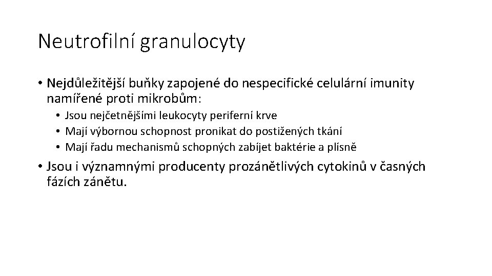 Neutrofilní granulocyty • Nejdůležitější buňky zapojené do nespecifické celulární imunity namířené proti mikrobům: •