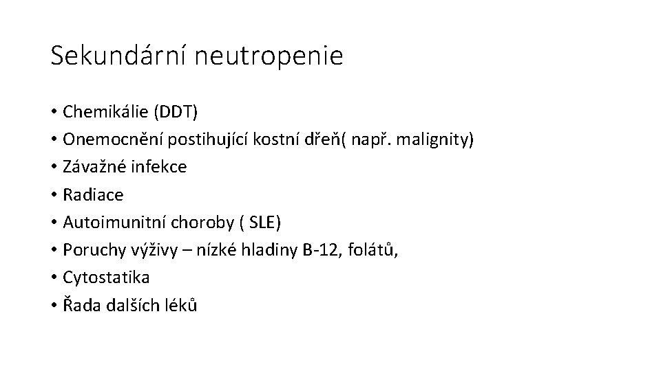 Sekundární neutropenie • Chemikálie (DDT) • Onemocnění postihující kostní dřeň( např. malignity) • Závažné