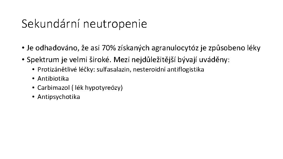 Sekundární neutropenie • Je odhadováno, že asi 70% získaných agranulocytóz je způsobeno léky •