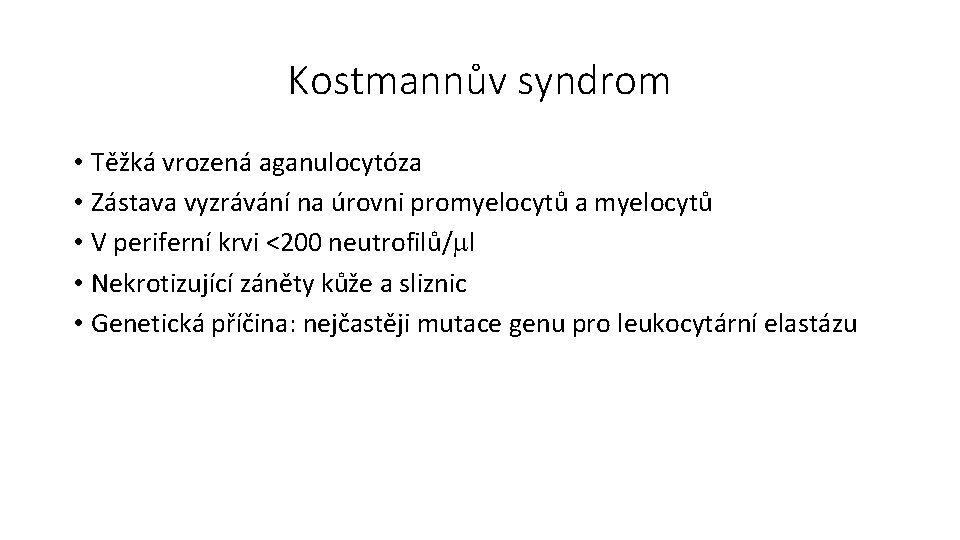 Kostmannův syndrom • Těžká vrozená aganulocytóza • Zástava vyzrávání na úrovni promyelocytů a myelocytů