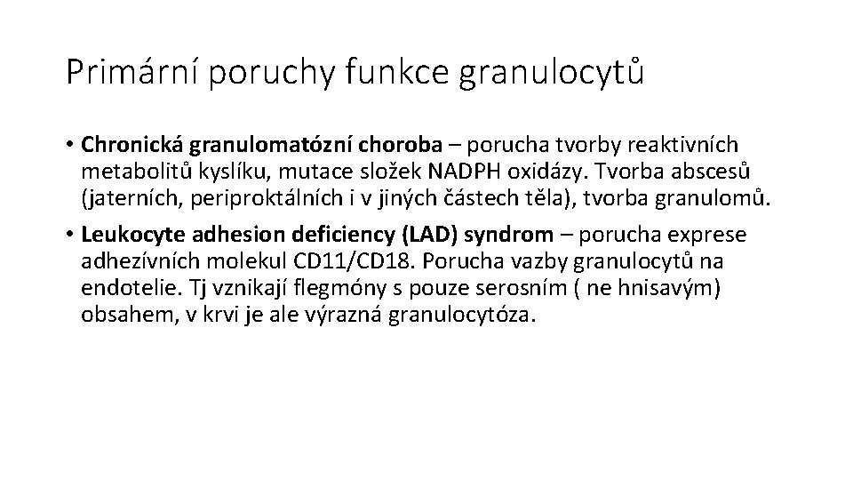 Primární poruchy funkce granulocytů • Chronická granulomatózní choroba – porucha tvorby reaktivních metabolitů kyslíku,