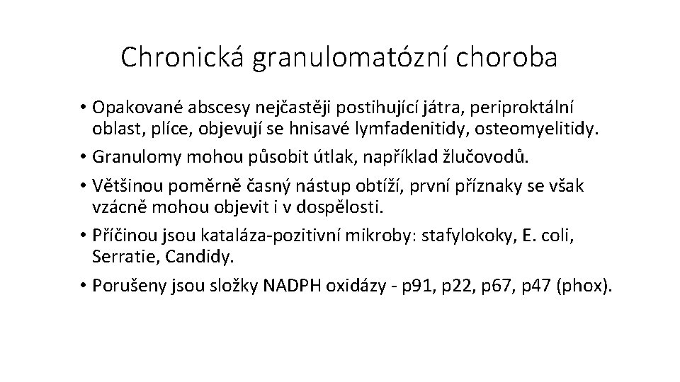 Chronická granulomatózní choroba • Opakované abscesy nejčastěji postihující játra, periproktální oblast, plíce, objevují se